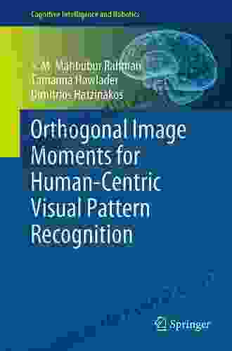 Orthogonal Image Moments For Human Centric Visual Pattern Recognition (Cognitive Intelligence And Robotics)