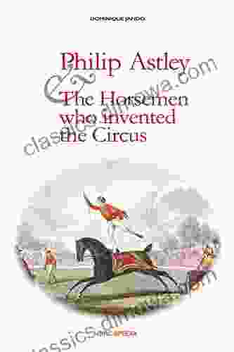 Philip Astley and the Horsemen who invented the Circus