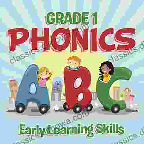 Grade 1 Phonics: Early Learning Skills: Phonics for Kids Alphabets Grade One (Children s Beginner Readers Books)