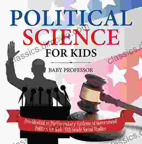 Political Science For Kids Presidential Vs Parliamentary Systems Of Government Politics For Kids 6th Grade Social Studies