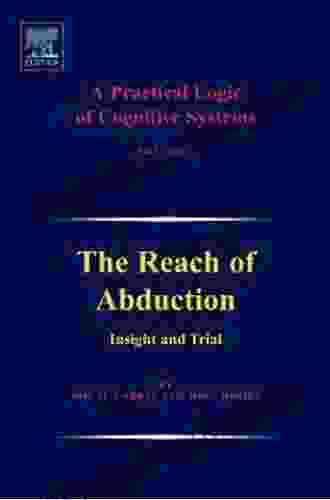 A Practical Logic of Cognitive Systems: The Reach of Abduction: Insight and Trial