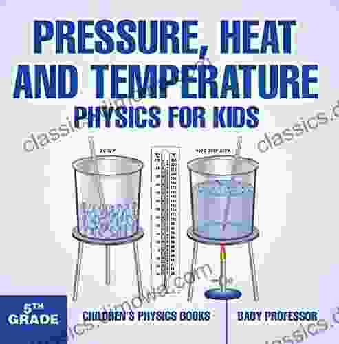 Pressure Heat and Temperature Physics for Kids 5th Grade Children s Physics