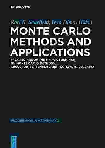 Monte Carlo Methods And Applications: Proceedings Of The 8th IMACS Seminar On Monte Carlo Methods August 29 September 2 2024 Borovets Bulgaria (De Gruyter Proceedings In Mathematics)