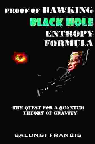 Proof Of Hawking Black Hole Entropy Formula: The Quest For A Quantum Theory Of Gravity (The Journey To Quantum Gravity)