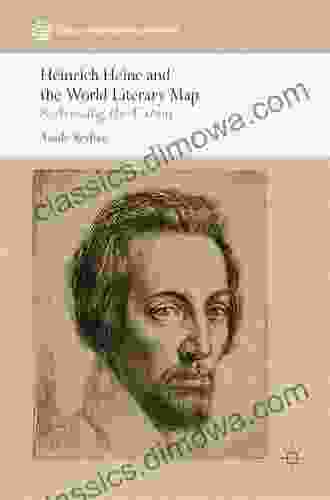 Heinrich Heine and the World Literary Map: Redressing the Canon (Canon and World Literature)