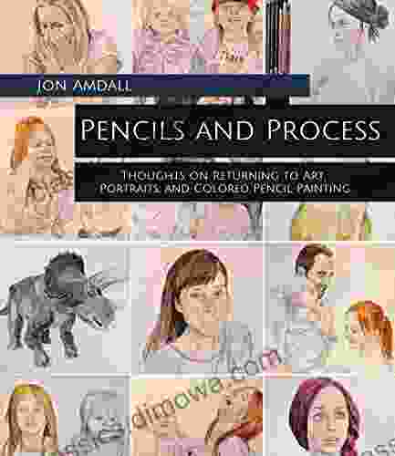 Pencils And Process: Thoughts On Returning To Art Portraits And Colored Pencil Painting