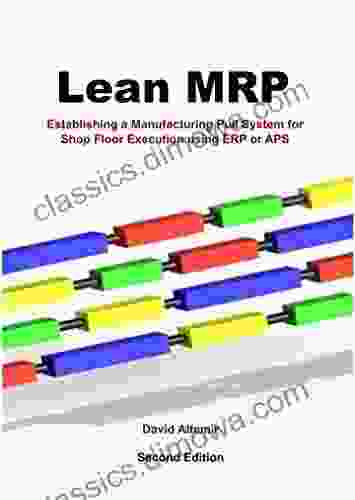 Lean MRP: Establishing a Manufacturing Pull System for Shop Floor Execution Using ERP or APS