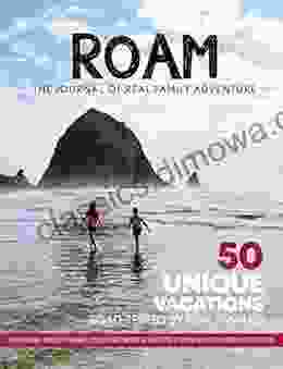 ROAM Journal Of Real Family Adventure: 50 Unique Vacations Road Tested By Real Families