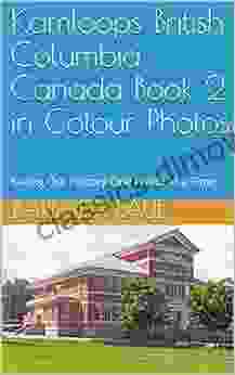 Kamloops British Columbia Canada 2 in Colour Photos: Saving Our History One Photo at a Time (Cruising Canada 16)