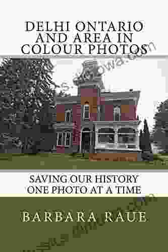 Delhi Ontario and Area in Colour Photos: Saving Our History One Photo at a Time (Cruising Ontario 112)