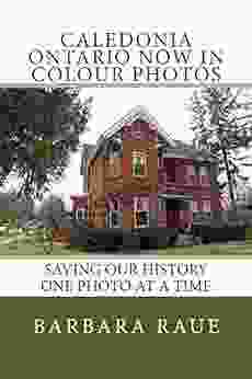 Caledonia Ontario Now In Colour Photos: Saving Our History One Photo At A Time (Cruising Ontario 36)
