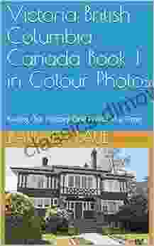 Victoria British Columbia Canada 1 in Colour Photos: Saving Our History One Photo at a Time (Cruising Canada 23)