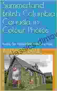 Summerland British Columbia Canada in Colour Photos: Saving Our History One Photo at a Time (Cruising Canada 26)