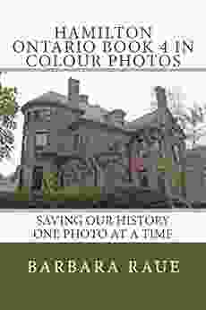 Hamilton Ontario 4 In Colour Photos: Saving Our History One Photo At A Time (Cruising Ontario 90)
