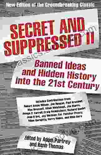 Secret And Suppressed II: Banned Ideas And Hidden History Into The 21st Century