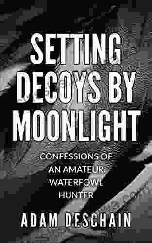 Setting Decoys by Moonlight: Confessions of an Amateur Waterfowl Hunter