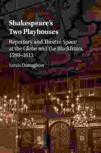 Shakespeare S Two Playhouses: Repertory And Theatre Space At The Globe And The Blackfriars 1599 1613