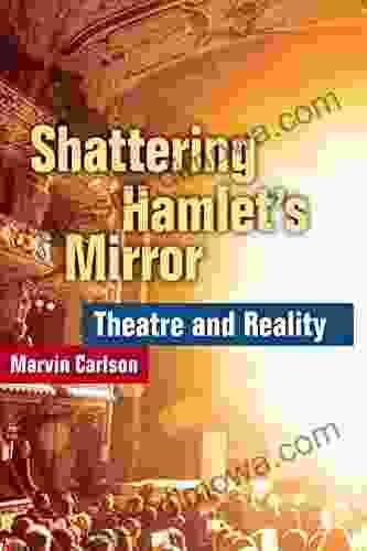 Shattering Hamlet S Mirror: Theatre And Reality