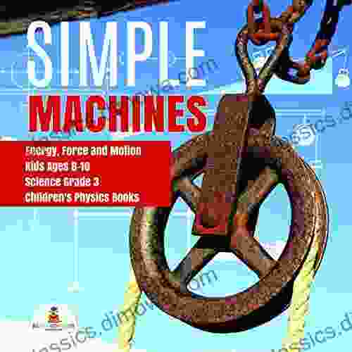 Simple Machines Energy Force And Motion Kids Ages 8 10 Science Grade 3 Children S Physics