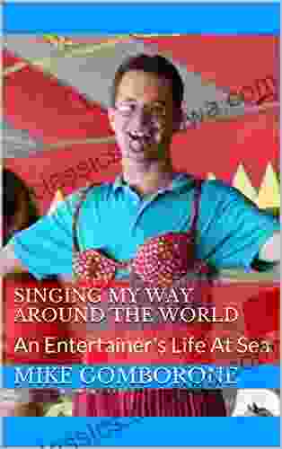 SINGING MY WAY AROUND THE WORLD: An Entertainer S Life At Sea