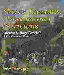 Slaves Peasants Plebeians and Patricians Ancient History Grade 6 Children s Ancient History