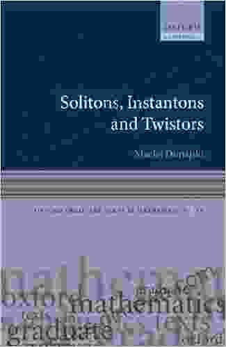 Solitons Instantons And Twistors (Oxford Graduate Texts In Mathematics 19)