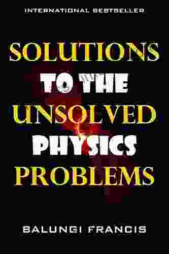 Solutions To The Unsolved Physics Problems (The Journey To Quantum Gravity)