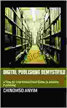 Digital Publishing Demystified: A Step By Step Instructional Guide To Amazon Publishing