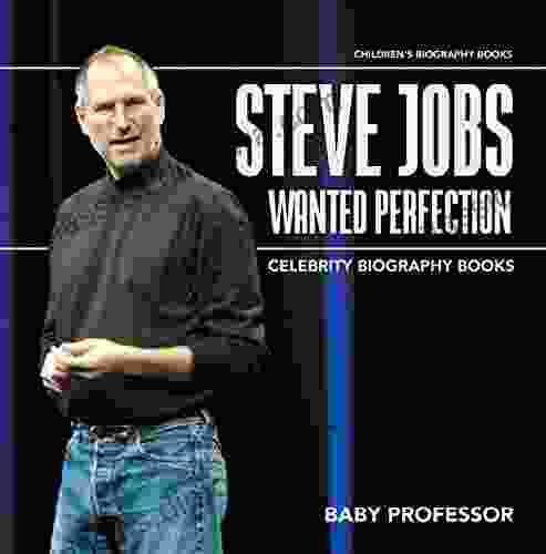 Steve Jobs Wanted Perfection Celebrity Biography Children S Biography