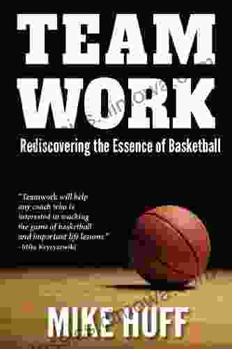 Team Work: Rediscovering The Essence Of Basketball