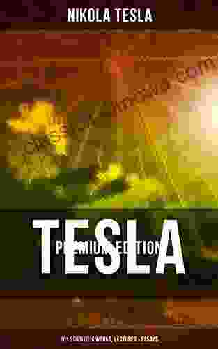 Tesla Premium Edition: 70+ Scientific Works Lectures Essays