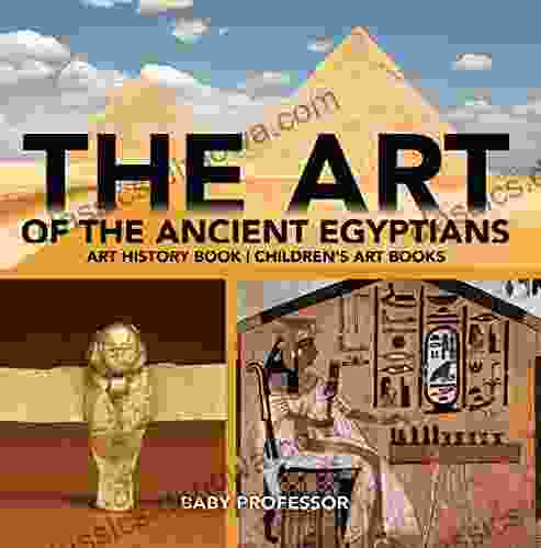 The Art Of The Ancient Egyptians Art History Children S Art