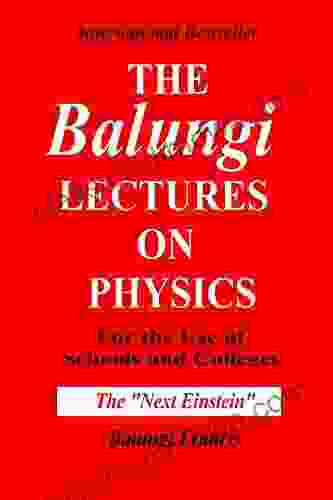 The Balungi Lectures On Physics For The Use Of Schools And Colleges (The Journey To Quantum Gravity)