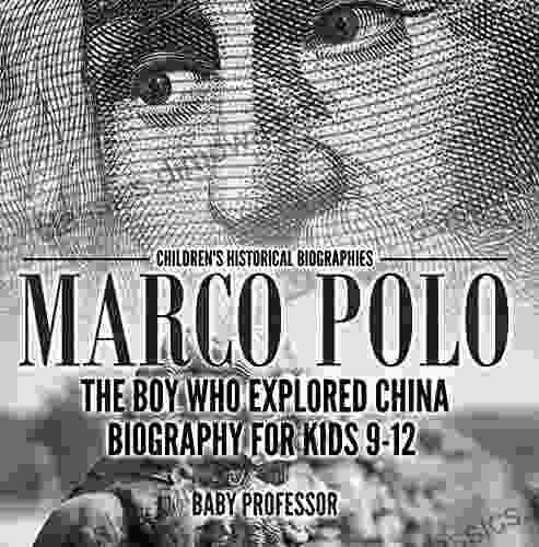 Marco Polo : The Boy Who Explored China Biography For Kids 9 12 Children S Historical Biographies