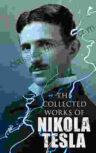 The Collected Works of Nikola Tesla