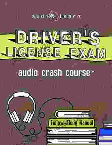 Driver s License Exam Crash Course: The Complete Guide to Passing Your Exam and Getting Your Driver s License