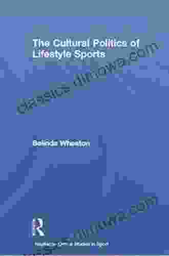 The Cultural Politics Of Lifestyle Sports (Routledge Critical Studies In Sport)