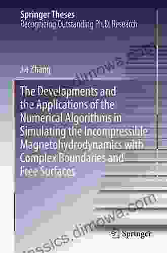 The Developments and the Applications of the Numerical Algorithms in Simulating the Incompressible Magnetohydrodynamics with Complex Boundaries and Free Surfaces (Springer Theses)