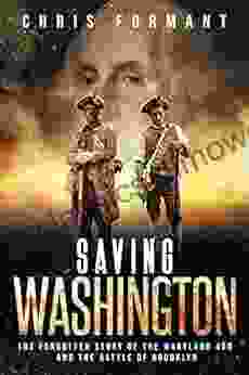 Saving Washington: The Forgotten Story Of The Maryland 400 And The Battle Of Brooklyn