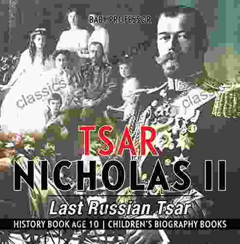 Tsar Nicholas II : Last Russian Tsar History Age 10 Children s Biography