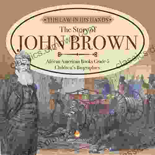 The Law In His Hands : The Story Of John Brown African American Grade 5 Children S Biographies