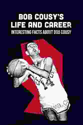 Bob Cousy s Life and Career: Interesting Facts about Bob Cousy: Bob Cousy