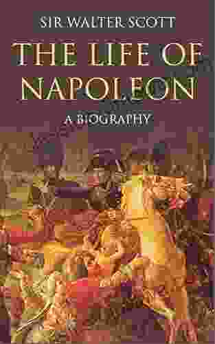 The Life of Napoleon Bonaparte: A Biography