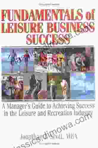 Fundamentals of Leisure Business Success: A Manager s Guide to Achieving Success in the Leisure and Recreation Industry (Haworth Marketing Resources)