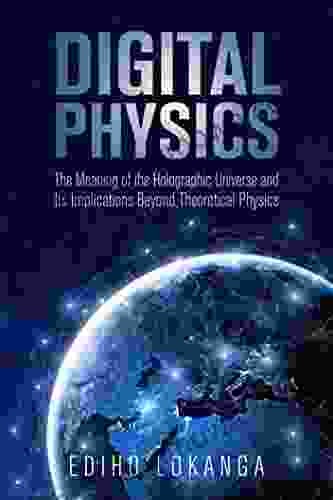 Digital Physics:The Meaning of the Holographic Universe and Its Implications Beyond Theoretical Physics