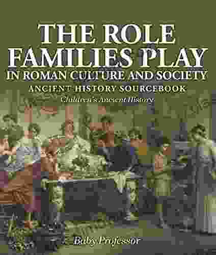 The Role Families Play in Roman Culture and Society Ancient History Sourcebook Children s Ancient History