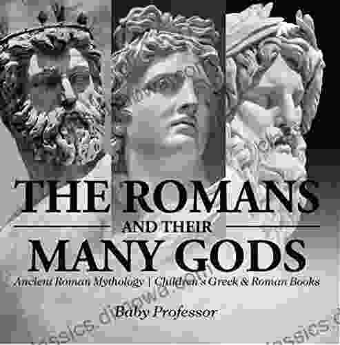 The Romans and Their Many Gods Ancient Roman Mythology Children s Greek Roman