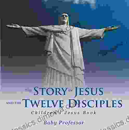 The Story Of Jesus And The Twelve Disciples Children S Jesus