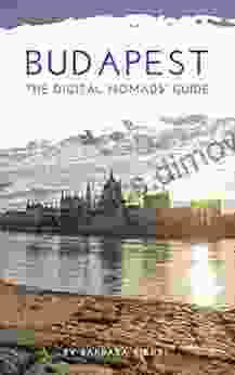 Budapest The Digital Nomads Guide: Handbook For Digital Nomads Location Independent Workers And Connected Travelers In Hungary (City Guides For Digital Nomads 10)