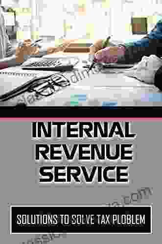 Internal Revenue Service: Solutions To Solve Tax Ploblem: Irs Tax